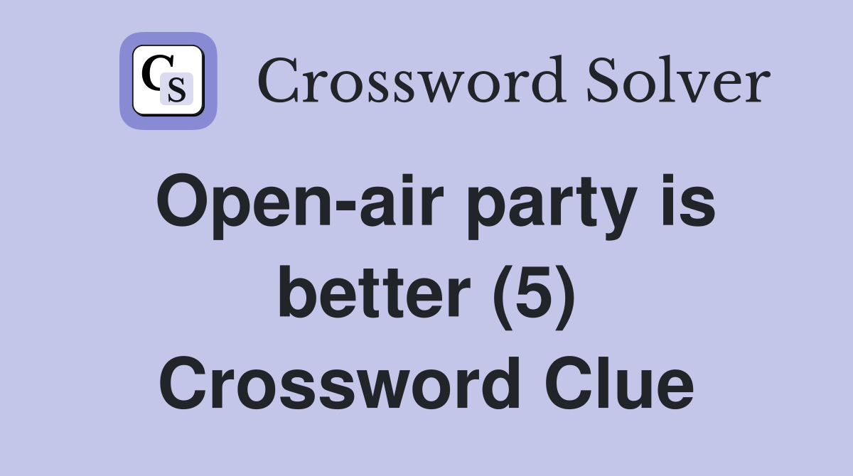 Openair party is better (5) Crossword Clue Answers Crossword Solver